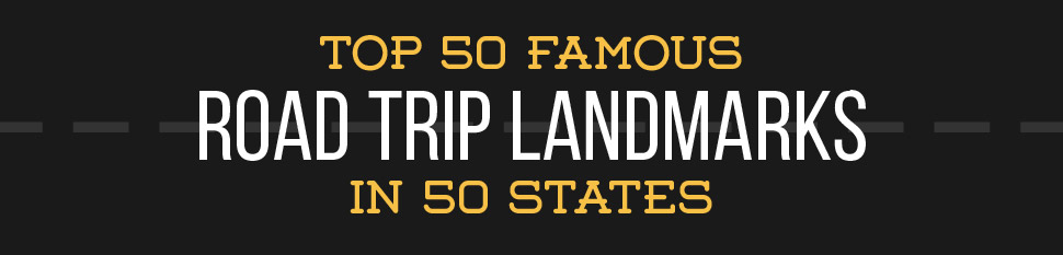 Top 50 Famous Road Trip Landmarks in 50 States